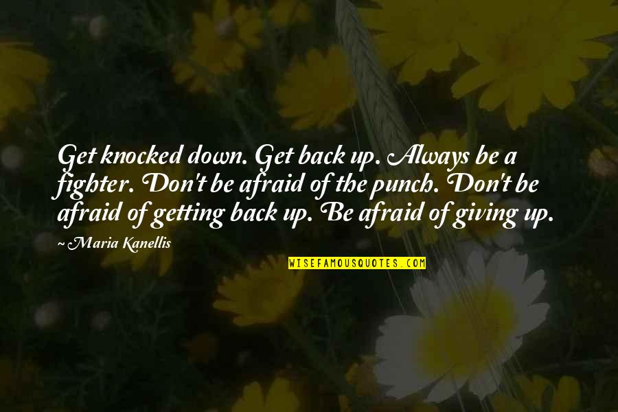 Anton Ego Ratatouille Quotes By Maria Kanellis: Get knocked down. Get back up. Always be Anton Ego Ratatouille Quotes By Maria Kanellis: Get knocked down. Get back up. Always be