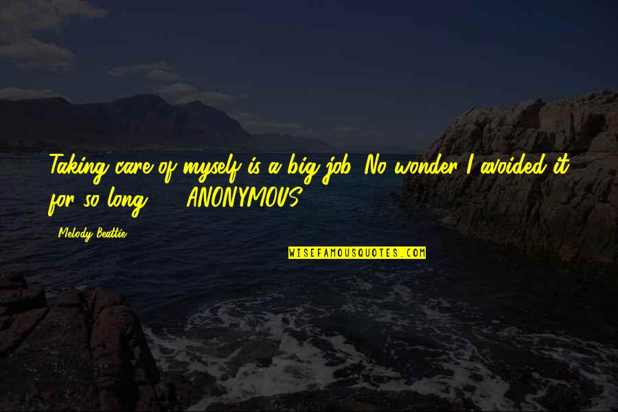 Anton Krupicka Quotes By Melody Beattie: Taking care of myself is a big job. Anton Krupicka Quotes By Melody Beattie: Taking care of myself is a big job.