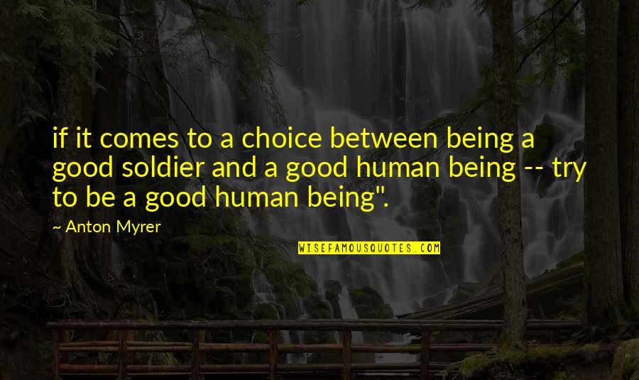 Anton Myrer Quotes By Anton Myrer: if it comes to a choice between being Anton Myrer Quotes By Anton Myrer: if it comes to a choice between being