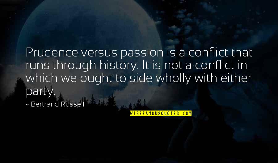Anton Platon Quotes By Bertrand Russell: Prudence versus passion is a conflict that runs