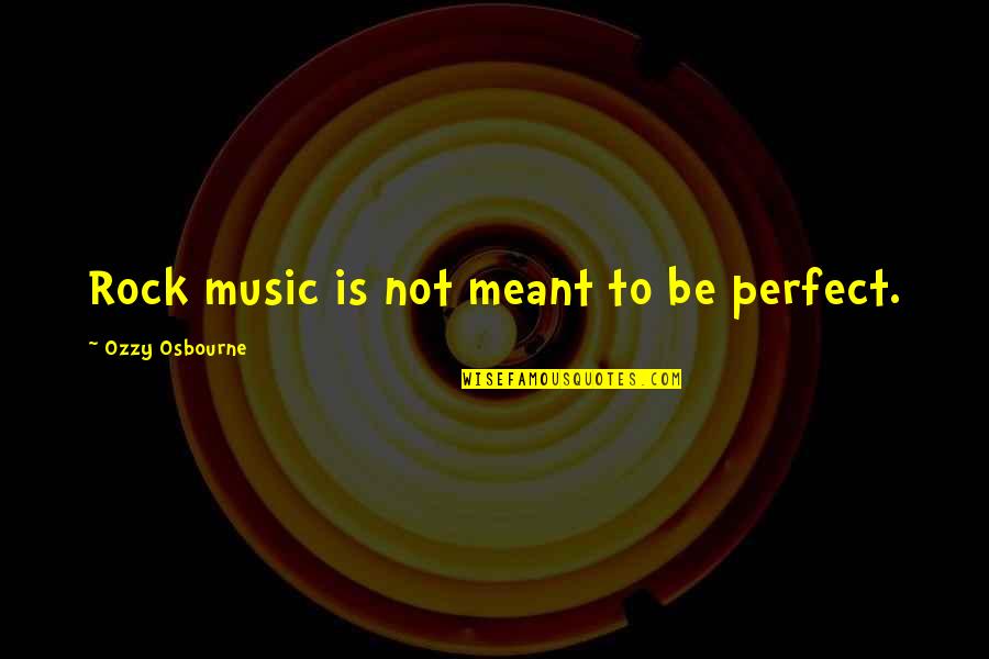 Anton Platon Quotes By Ozzy Osbourne: Rock music is not meant to be perfect.