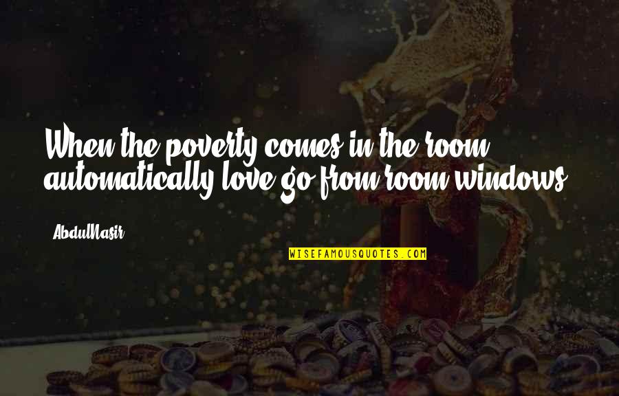 Anton Rupert Famous Quotes By AbdulNasir: When the poverty comes in the room automatically