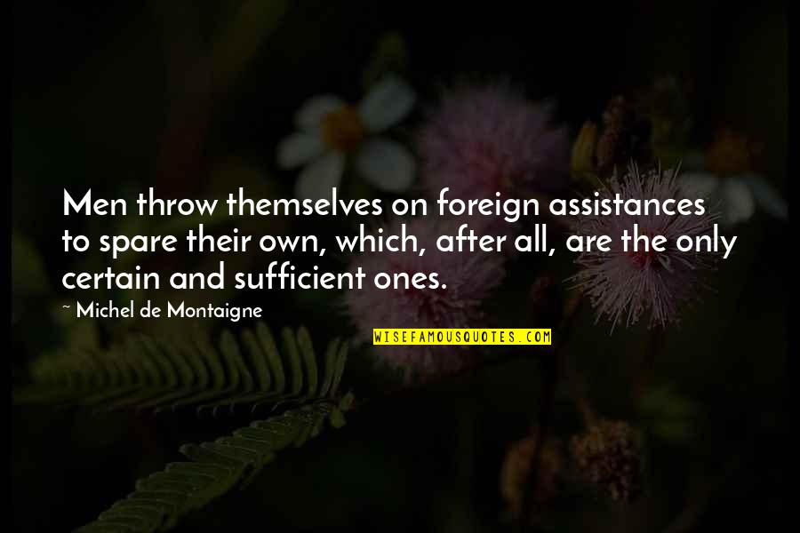 Anton Semenov Quotes By Michel De Montaigne: Men throw themselves on foreign assistances to spare