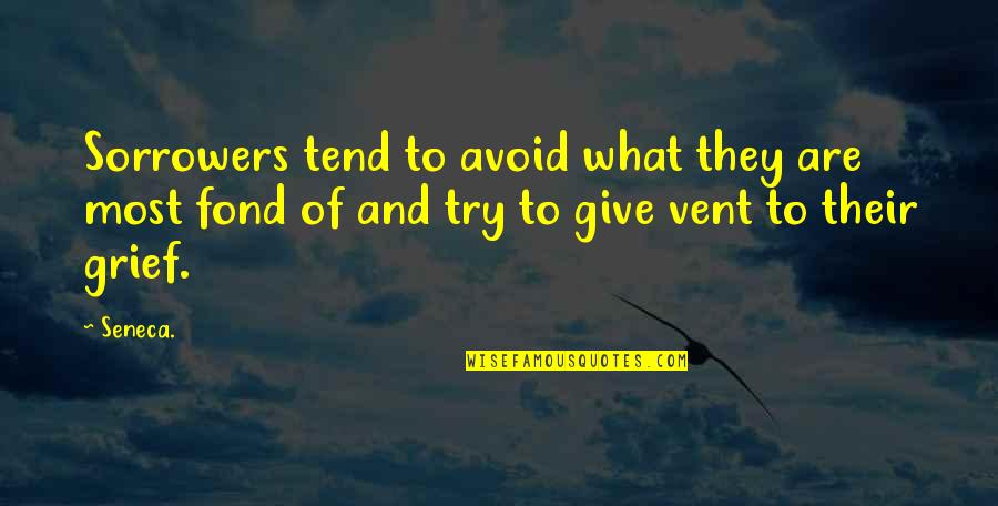 Anton Strasser Quotes By Seneca.: Sorrowers tend to avoid what they are most