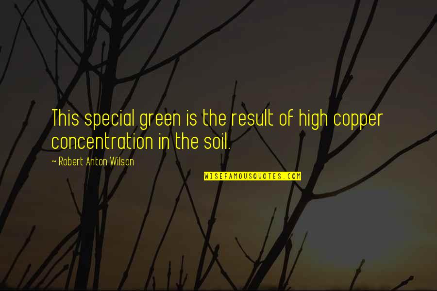 Anton Wilson Quotes By Robert Anton Wilson: This special green is the result of high Anton Wilson Quotes By Robert Anton Wilson: This special green is the result of high
