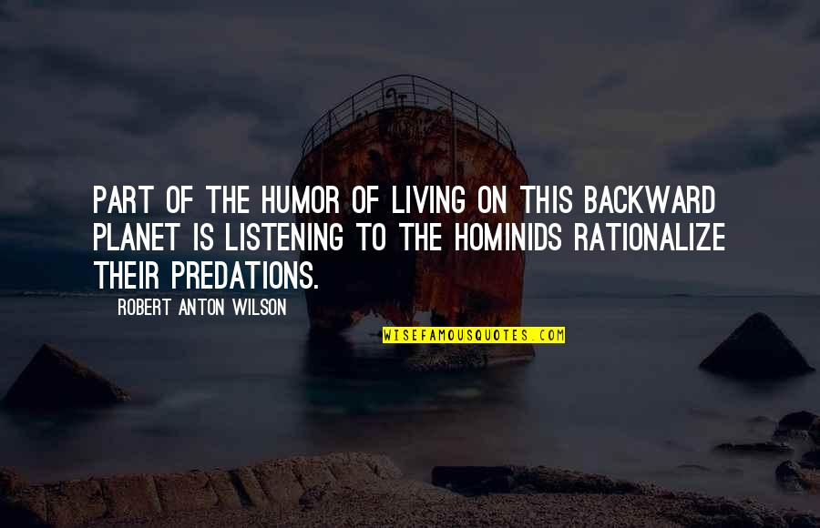 Anton Wilson Quotes By Robert Anton Wilson: Part of the humor of living on this