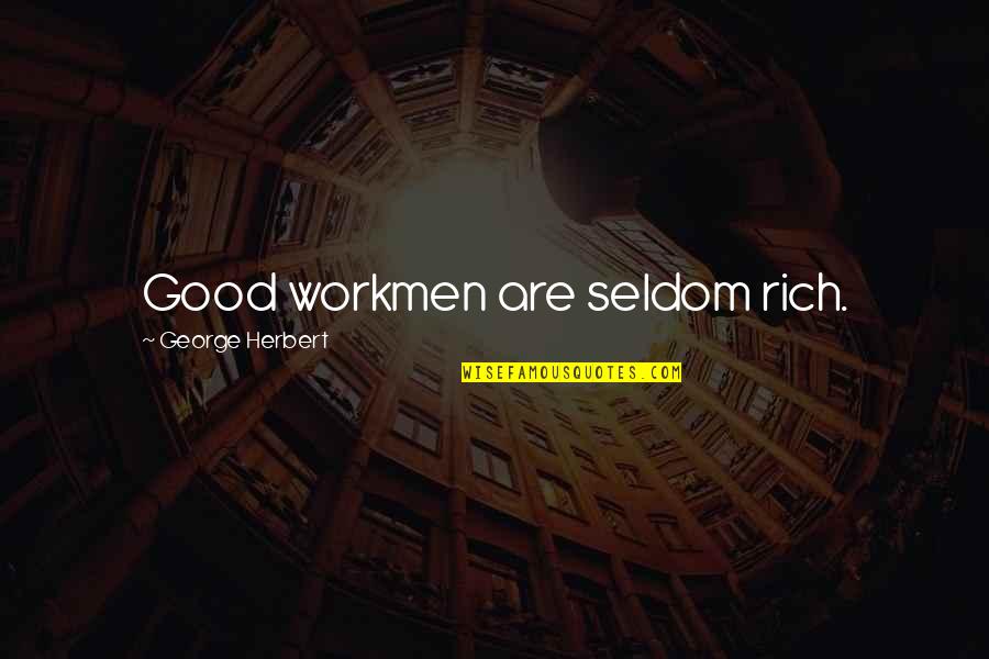 Anton Yelchin Quotes By George Herbert: Good workmen are seldom rich.