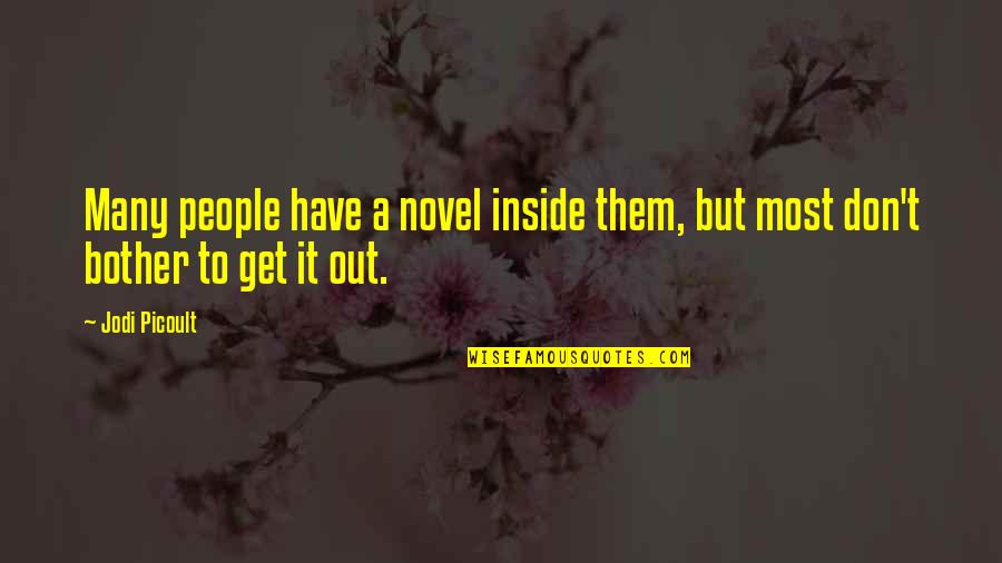 Antonaccio Art Quotes By Jodi Picoult: Many people have a novel inside them, but