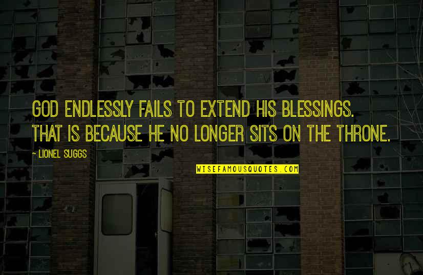 Antonaccio Fine Quotes By Lionel Suggs: God endlessly fails to extend his blessings. That Antonaccio Fine Quotes By Lionel Suggs: God endlessly fails to extend his blessings. That