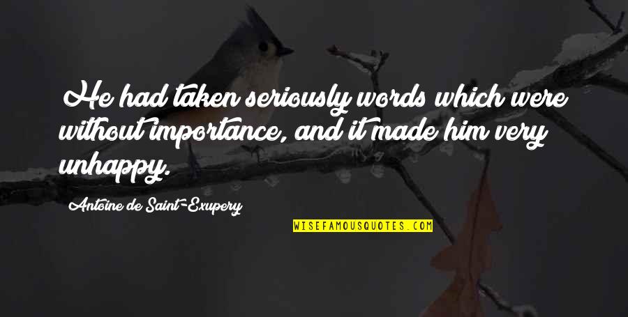 Antonakos Foundation Quotes By Antoine De Saint-Exupery: He had taken seriously words which were without Antonakos Foundation Quotes By Antoine De Saint-Exupery: He had taken seriously words which were without