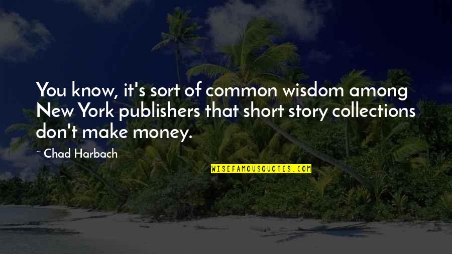 Antonakos Foundation Quotes By Chad Harbach: You know, it's sort of common wisdom among Antonakos Foundation Quotes By Chad Harbach: You know, it's sort of common wisdom among