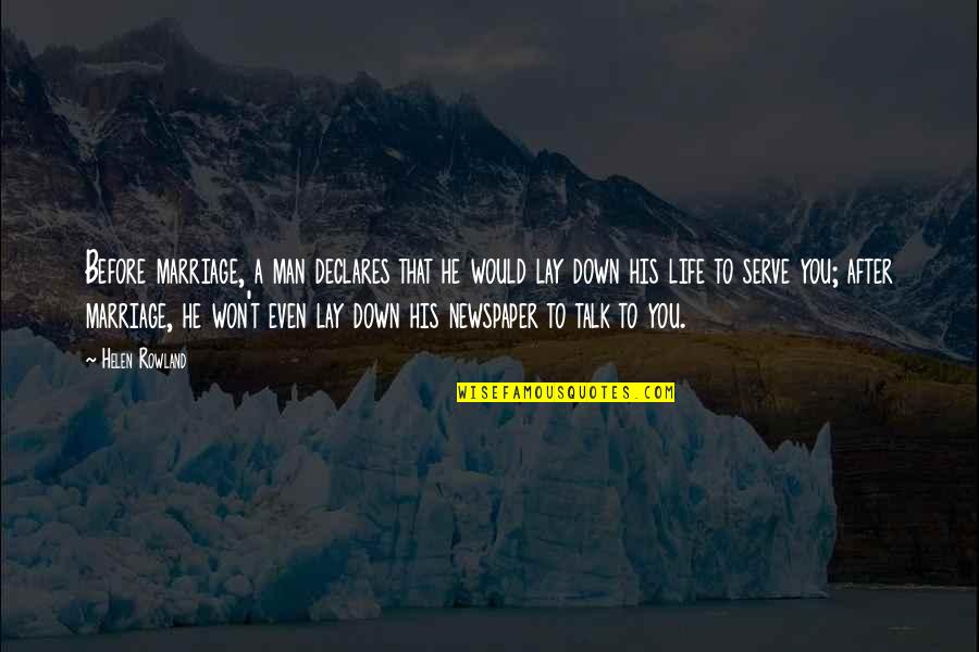 Antonakos Foundation Quotes By Helen Rowland: Before marriage, a man declares that he would Antonakos Foundation Quotes By Helen Rowland: Before marriage, a man declares that he would