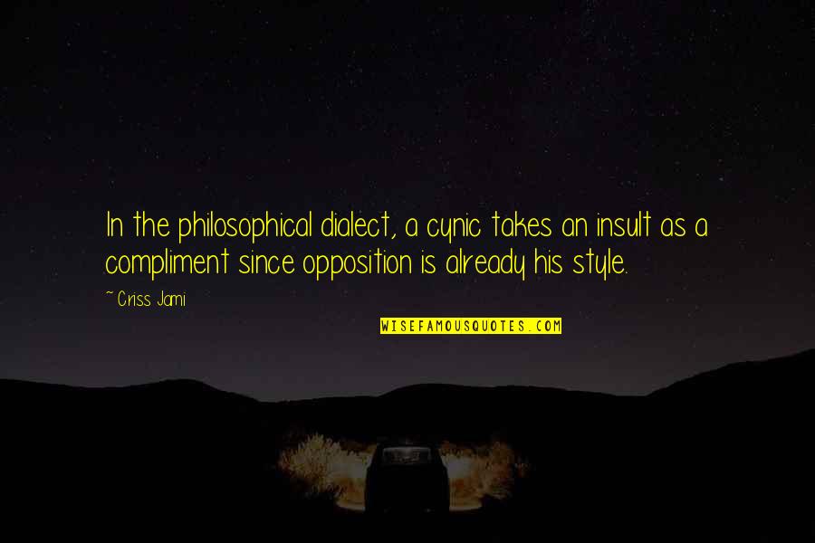 Antonash Quotes By Criss Jami: In the philosophical dialect, a cynic takes an Antonash Quotes By Criss Jami: In the philosophical dialect, a cynic takes an