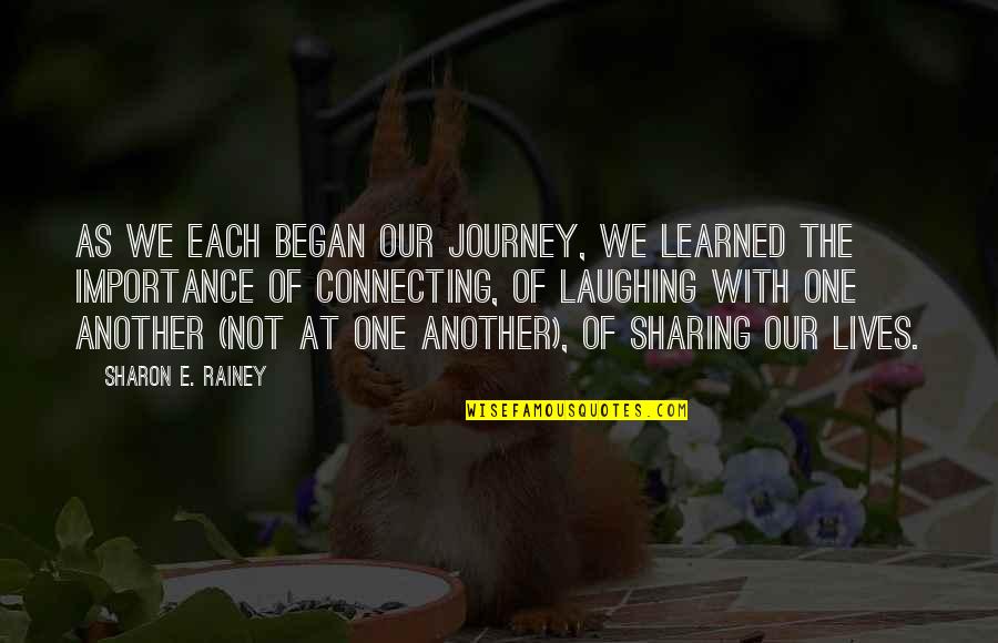 Antonash Quotes By Sharon E. Rainey: As we each began our journey, we learned Antonash Quotes By Sharon E. Rainey: As we each began our journey, we learned
