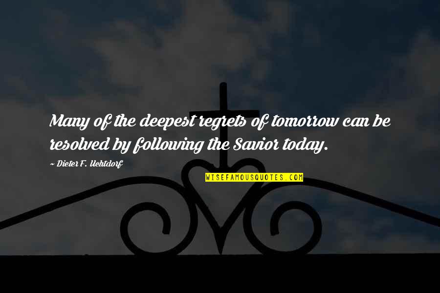 Antonellas Wappingers Quotes By Dieter F. Uchtdorf: Many of the deepest regrets of tomorrow can Antonellas Wappingers Quotes By Dieter F. Uchtdorf: Many of the deepest regrets of tomorrow can