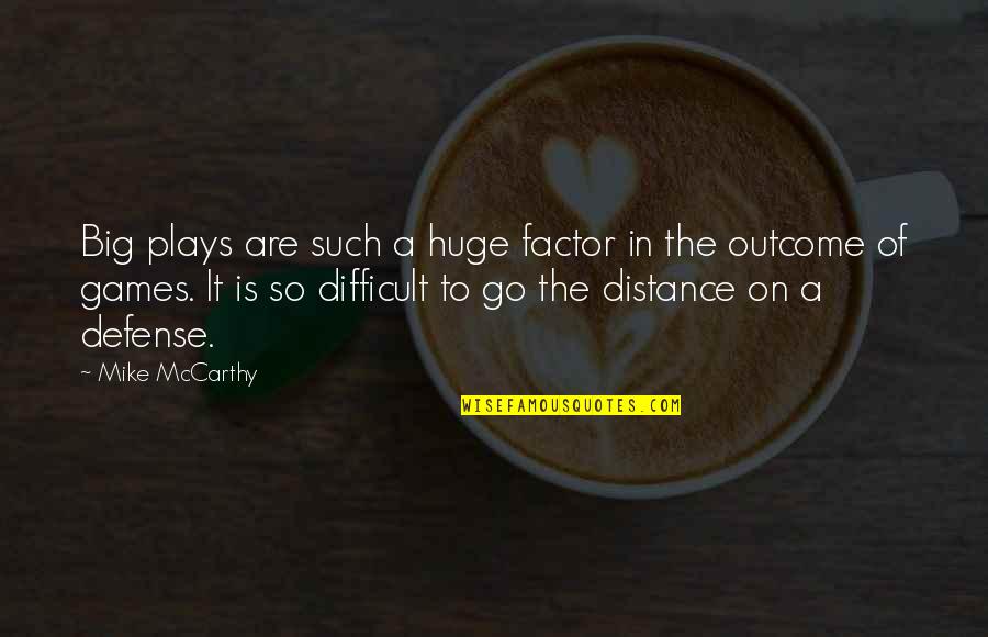 Antonellas Wappingers Quotes By Mike McCarthy: Big plays are such a huge factor in Antonellas Wappingers Quotes By Mike McCarthy: Big plays are such a huge factor in