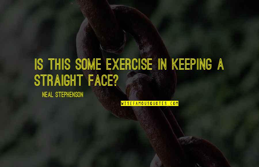 Antonellis Deli Quotes By Neal Stephenson: Is this some exercise in keeping a straight Antonellis Deli Quotes By Neal Stephenson: Is this some exercise in keeping a straight
