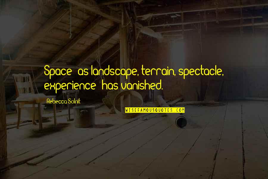 Antones Menu Quotes By Rebecca Solnit: Space--as landscape, terrain, spectacle, experience--has vanished. Antones Menu Quotes By Rebecca Solnit: Space--as landscape, terrain, spectacle, experience--has vanished.