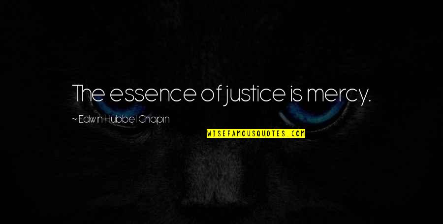 Antonescu Quotes By Edwin Hubbel Chapin: The essence of justice is mercy.