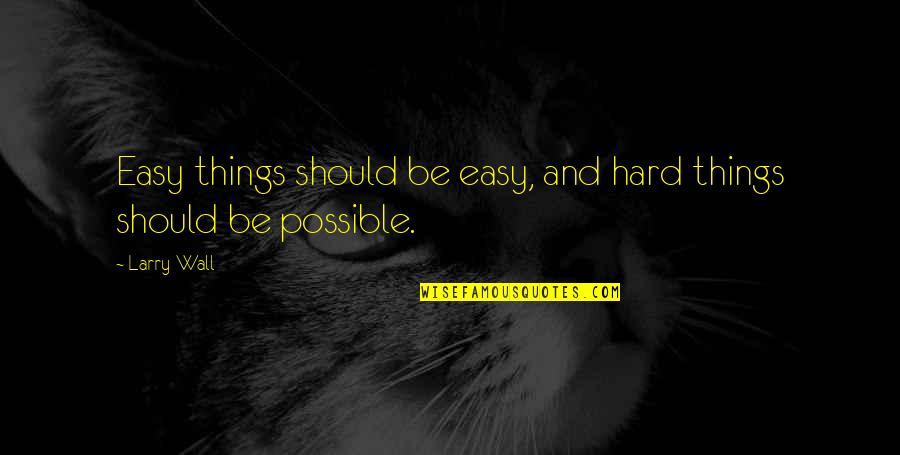 Antongiulio Fornasiero Quotes By Larry Wall: Easy things should be easy, and hard things
