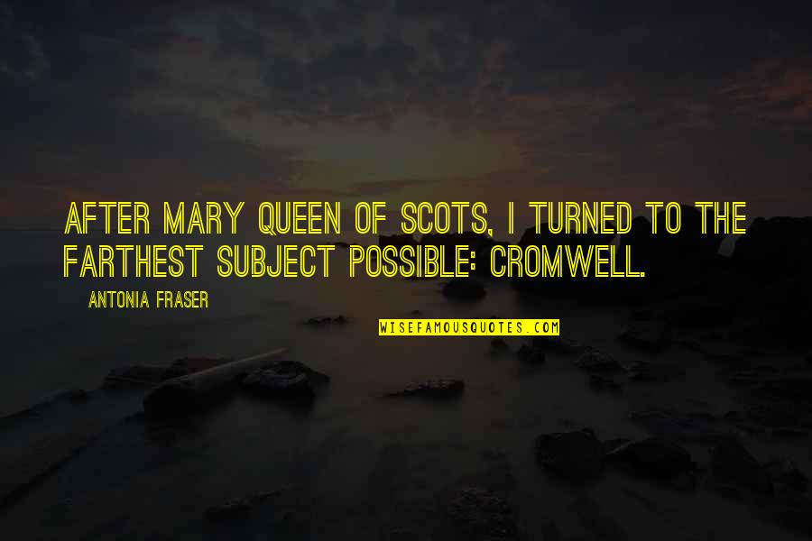 Antonia Fraser Mary Queen Of Scots Quotes By Antonia Fraser: After Mary Queen of Scots, I turned to