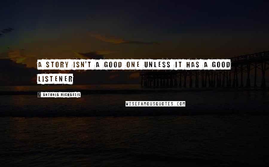 Antonia Michaelis quotes: A story isn't a good one unless it has a good listener