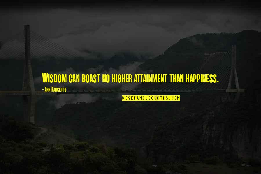 Antonia Novello Quotes By Ann Radcliffe: Wisdom can boast no higher attainment than happiness.