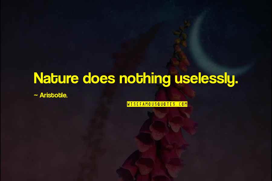 Antonia Novello Quotes By Aristotle.: Nature does nothing uselessly.