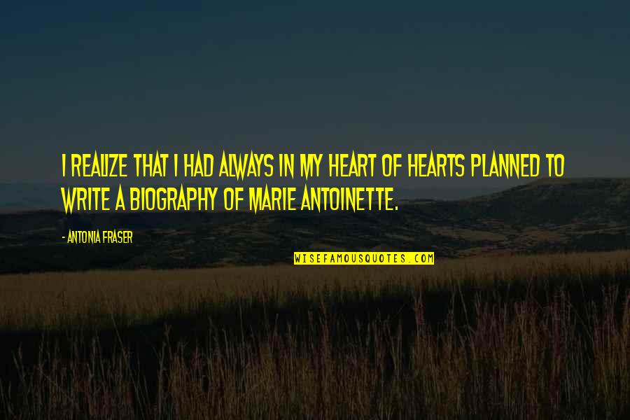 Antonia Quotes By Antonia Fraser: I realize that I had always in my Antonia Quotes By Antonia Fraser: I realize that I had always in my