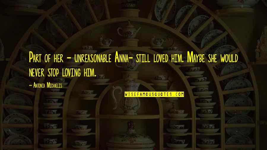 Antonia Quotes By Antonia Michaelis: Part of her - unreasonable Anna- still loved