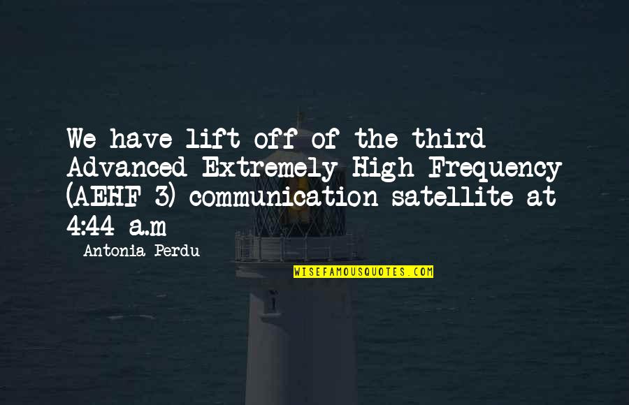 Antonia Quotes By Antonia Perdu: We have lift off of the third Advanced