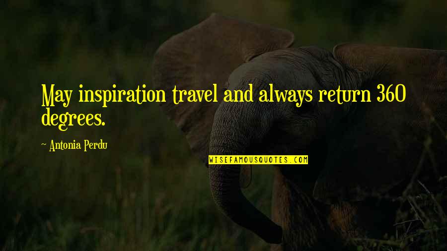 Antonia Quotes By Antonia Perdu: May inspiration travel and always return 360 degrees.