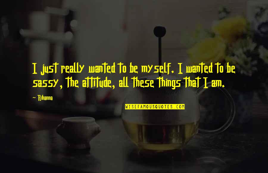 Antoniades Architect Quotes By Rihanna: I just really wanted to be myself. I Antoniades Architect Quotes By Rihanna: I just really wanted to be myself. I