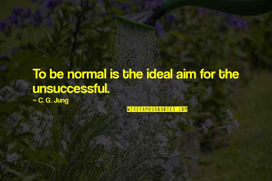 Antoniadis Christos Quotes By C. G. Jung: To be normal is the ideal aim for Antoniadis Christos Quotes By C. G. Jung: To be normal is the ideal aim for