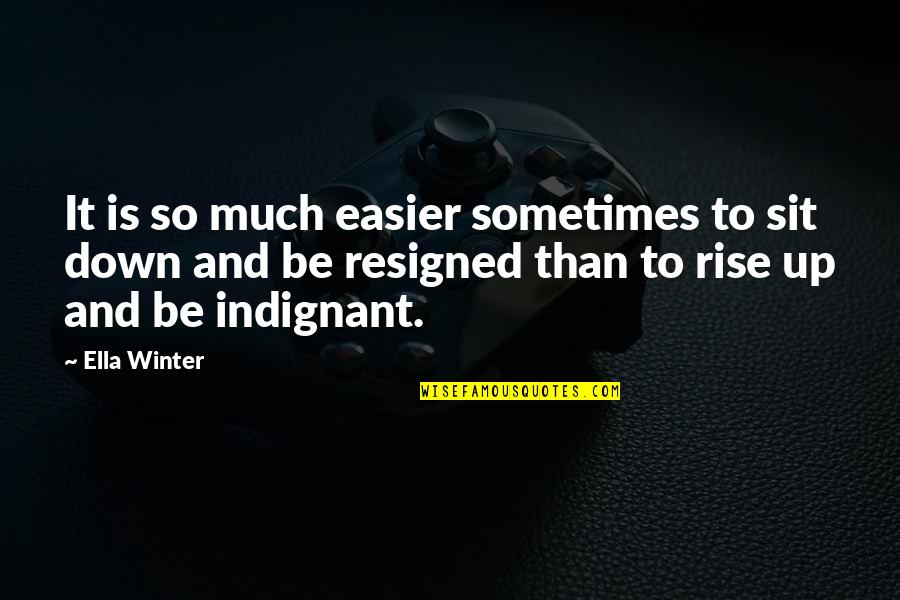 Antoniadis Christos Quotes By Ella Winter: It is so much easier sometimes to sit Antoniadis Christos Quotes By Ella Winter: It is so much easier sometimes to sit