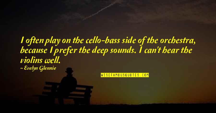 Antonian Basketball Quotes By Evelyn Glennie: I often play on the cello-bass side of Antonian Basketball Quotes By Evelyn Glennie: I often play on the cello-bass side of