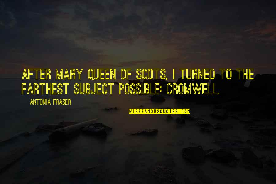Antonia's Quotes By Antonia Fraser: After Mary Queen of Scots, I turned to
