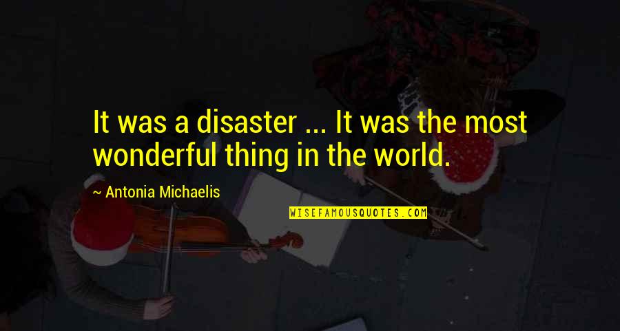 Antonia's Quotes By Antonia Michaelis: It was a disaster ... It was the
