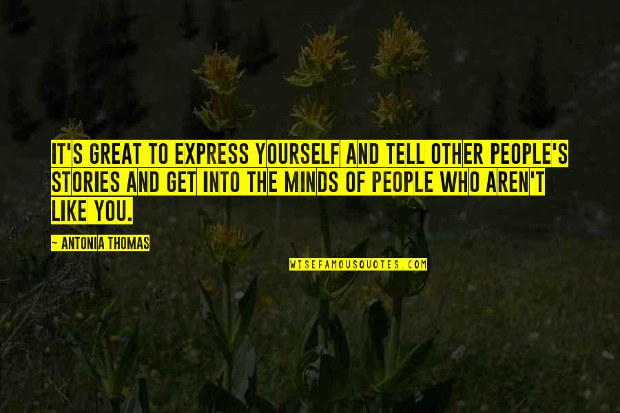 Antonia's Quotes By Antonia Thomas: It's great to express yourself and tell other