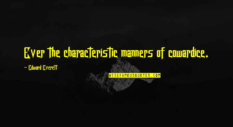 Antonic Brain Quotes By Edward Everett: Ever the characteristic manners of cowardice. Antonic Brain Quotes By Edward Everett: Ever the characteristic manners of cowardice.