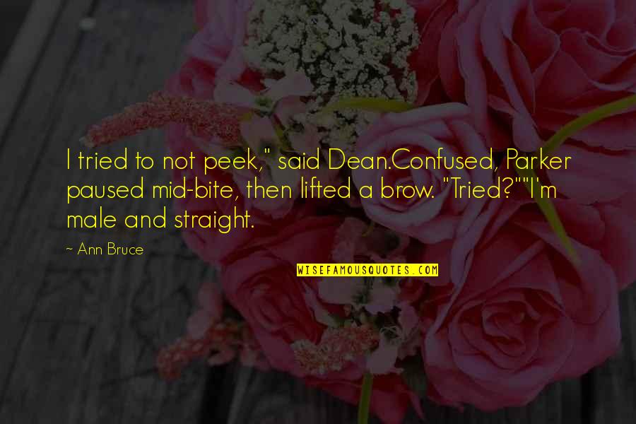 Antonica Druid Quotes By Ann Bruce: I tried to not peek," said Dean.Confused, Parker Antonica Druid Quotes By Ann Bruce: I tried to not peek," said Dean.Confused, Parker