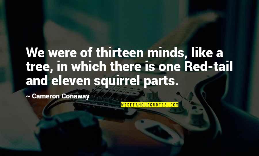 Antonick Barracuda Quotes By Cameron Conaway: We were of thirteen minds, like a tree, Antonick Barracuda Quotes By Cameron Conaway: We were of thirteen minds, like a tree,