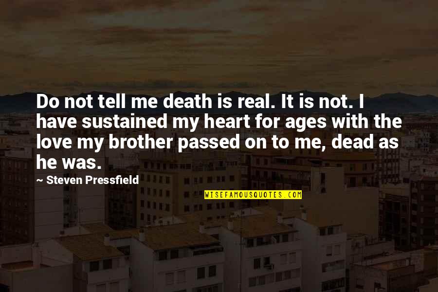 Antonick Studebaker Quotes By Steven Pressfield: Do not tell me death is real. It Antonick Studebaker Quotes By Steven Pressfield: Do not tell me death is real. It
