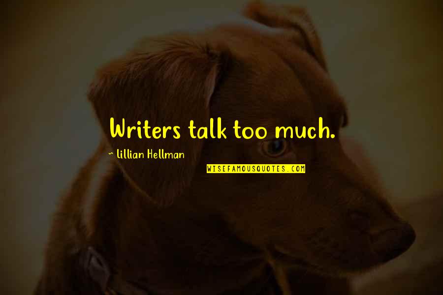 Antonietta Toni Quotes By Lillian Hellman: Writers talk too much.