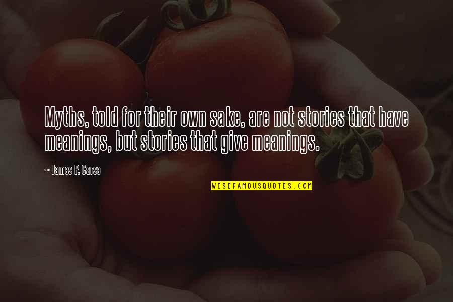 Antonietti Pizza Quotes By James P. Carse: Myths, told for their own sake, are not Antonietti Pizza Quotes By James P. Carse: Myths, told for their own sake, are not