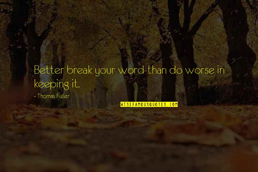 Antonijevic Predrag Quotes By Thomas Fuller: Better break your word than do worse in