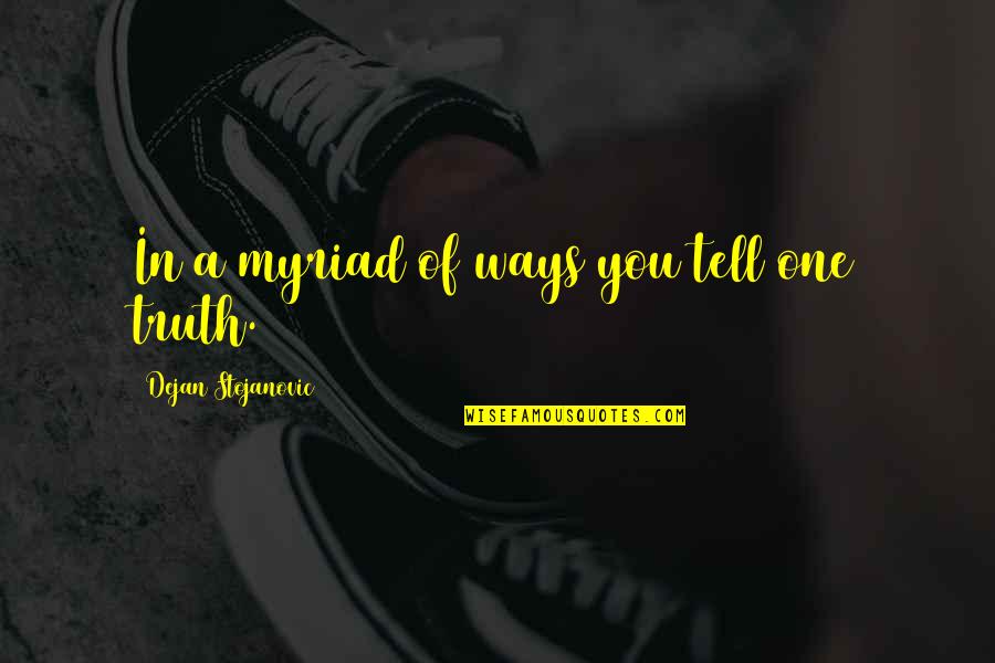 Antonijevic Zoran Quotes By Dejan Stojanovic: In a myriad of ways you tell one Antonijevic Zoran Quotes By Dejan Stojanovic: In a myriad of ways you tell one