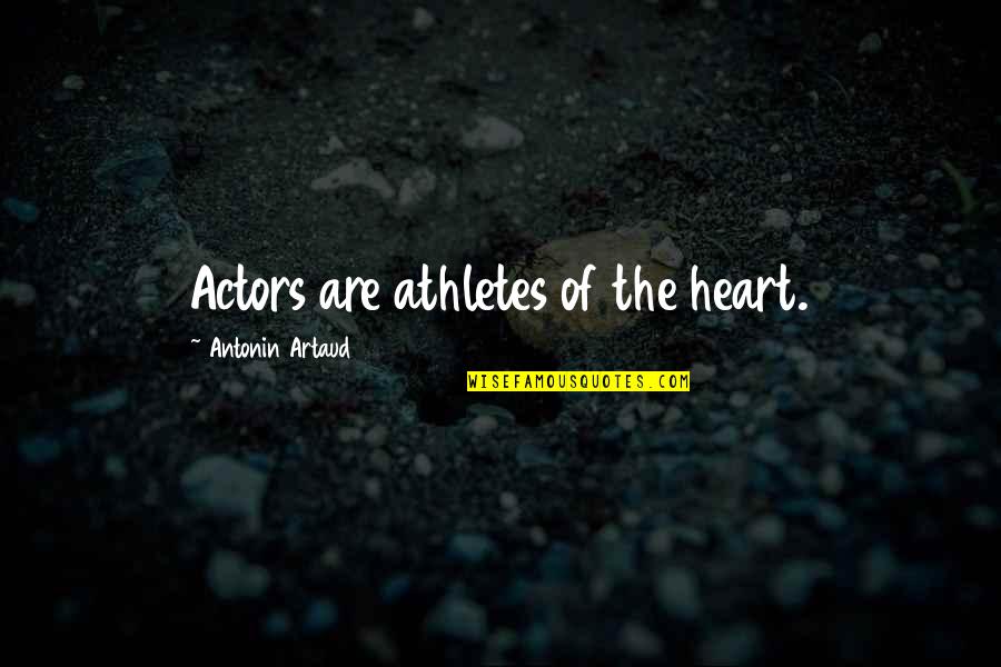 Antonin Artaud Quotes By Antonin Artaud: Actors are athletes of the heart.