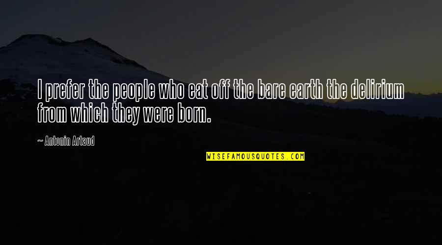 Antonin Artaud Quotes By Antonin Artaud: I prefer the people who eat off the