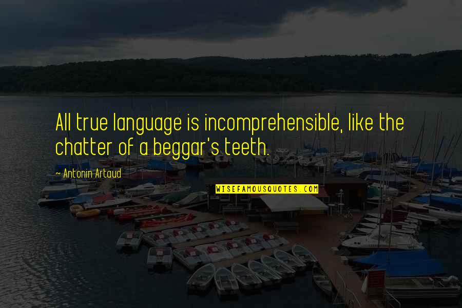 Antonin Artaud Quotes By Antonin Artaud: All true language is incomprehensible, like the chatter